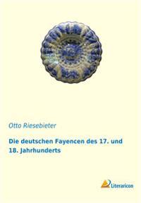 Die deutschen Fayencen des 17. und 18. Jahrhunderts