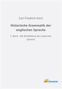 Historische Grammatik der englischen Sprache: 3. Band - Die Wortbildung der englischen Sprache