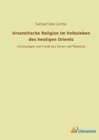 Ursemitische Religion im Volksleben des heutigen Orients