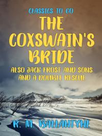 Coxswain's Bride also Jack Frost and Sons and A Double Rescue