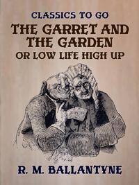 Garret and the Garden or Low Life High Up