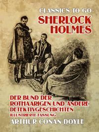 Sherlock Holmes  Der Bund der Rothaarigen und andere Detektivgeschichten Illustrierte Fassung