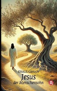 Jesus, der Menschensohn. Khalil Gibran