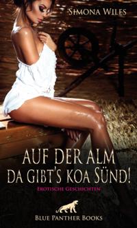 Auf der Alm da gibt''s koa Sünd | 11 geile erotische Geschichten