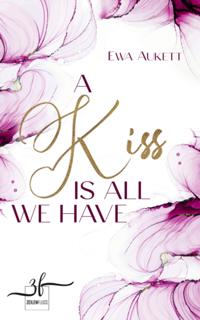 A Kiss Is All We Have