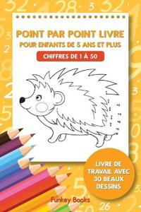 Point par point livre pour enfants de 5 ans et plus - Chiffres de 1 à 50