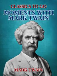 Moments with Mark Twain