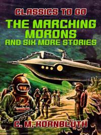 Marching Morons and Six More Stories