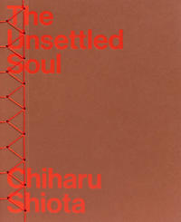 Chiharu Shiota: The Unsettled Soul