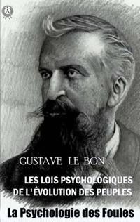 Les Lois Psychologiques de l''Évolution des Peuples. La Psychologie des Foules