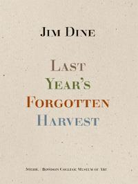 Jim Dine: Last Year’s Forgotten Harvest