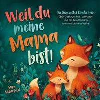 Weil du meine Mama bist