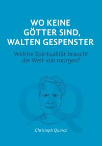 Wo keine Götter sind, walten Gespenster