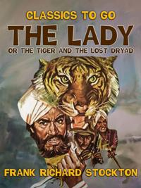 Lady, or the Tiger and The Lost Dryad