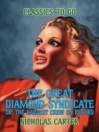 Great Diamond Syndicate, Or, The Hardest Crew On Record