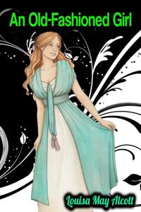 Old-Fashioned Girl - Louisa May Alcott