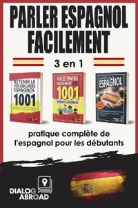 Parler espagnol facilement - 3 en 1 pratique complète de l'espagnol pour les débutants