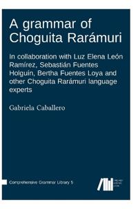 A grammar of Choguita Rarámuri