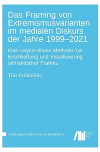 Das Framing von Extremismusvarianten im medialen Diskurs der Jahre 1999-2021