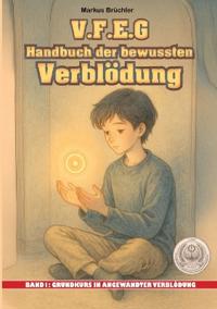 V.F.E.G. - Handbuch der bewussten Verblödung - Band 1