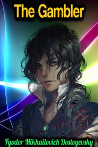 Gambler - Fyodor Mikhailovich Dostoyevsky