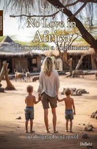 No Love in Africa - Trapped in a nightmare - autobiographical novel - memories