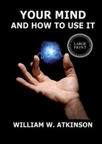 Your Mind And How To Use It
