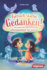 Tierisch starke Gedanken! - 40 wundervoll inspirierende Affirmationen für Kinder
