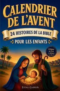 Le Calendrier de l'Avent Chrétien - 24 histoires de la Bible pour les enfants