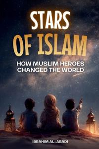 Stars of Islam - How Muslim Heroes Changed the World