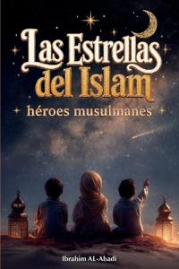 Las Estrellas del Islam - Cómo héroes musulmanes cambiaron el mundo