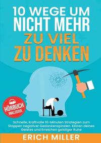 10 Wege, um nicht mehr zu viel zu denken