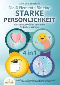 Die 4 Elemente für eine starke Persönlichkeit - Von Selbstzweifel zu enormem Selbstbewusstsein