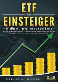 ETF FÜR EINSTEIGER - Intelligent investieren an der Börse