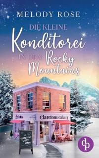 Die kleine Konditorei in den Rocky Mountains Ein romantischer Winterroman