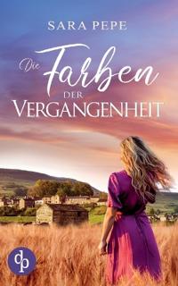 Die Farben der Vergangenheit Ein berührendes Familiengeheimnis über Verlust und Hoffnung