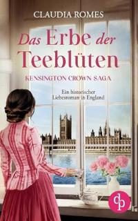 Das Erbe der Teeblüten Ein historischer Liebesroman im England des 19. Jahrhunderts