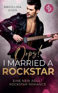 Oops! I married a Rockstar Eine New Adult Rockstar Romance