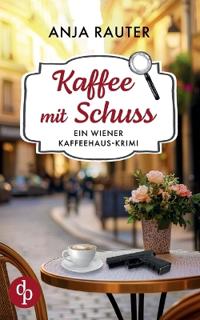 Kaffee mit Schuss Ein humorvoller Whodunit Krimi im Wiener Kaffeehaus