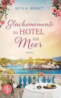 Glücksmomente im Hotel am Meer Wholesome Feel Good Liebesroman