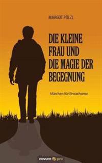 Die kleine Frau und die Magie der Begegnung