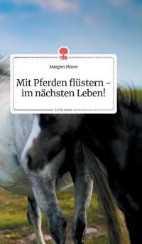 Mit Pferden flüstern - im nächsten Leben! Life is a Story - story.one