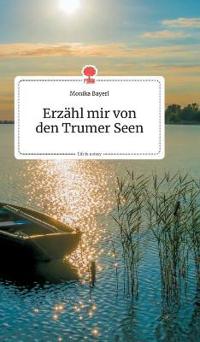 Erzähl mir von den Trumer Seen. Life is a Story - story.one