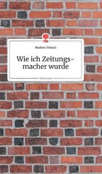 Wie ich Zeitungsmacher wurde. Life is a Story - story.one