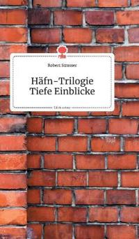 Häfn-Trilogie. Tiefe Einblicke. Life is a Story - story.one