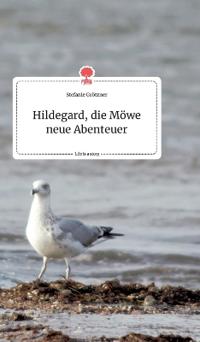 Hildegard, die Möwe neue Abenteuer. Life is a Story - story.one