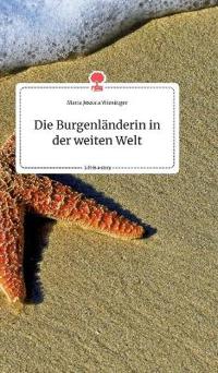 Die Burgenländerin in der weiten Welt. Life is a Story - story.one