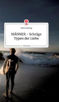 MÄNNER - Schräge Typen der Liebe. Life is a Story - story.one