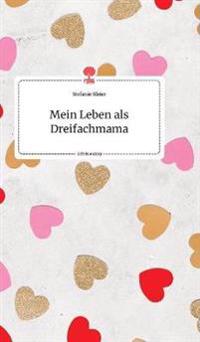 Mein Leben als Dreifachmama. Life is a Story - story.one