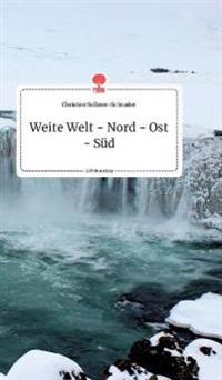 Weite Welt - Nord - Ost - Süd. Life is a Story - story.one